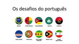 Os desafios do português
 