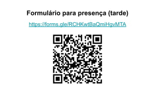 Formulário para presença (tarde)
https://forms.gle/RCHKwtBaQmiHgvMTA
 