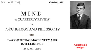 A questão é
antiga!
 