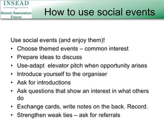 How to use social events Use social events (and enjoy them)!Choose themed events – common interest