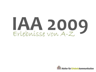 IAA 2009Erlebnisse von A-Z
 