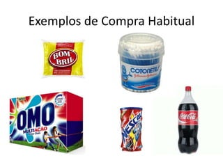 Exemplos de Compra Habitual
 