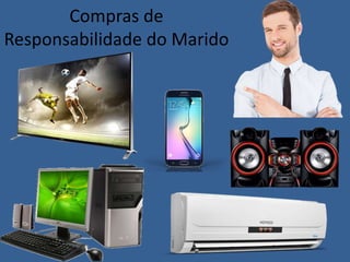 Compras de
Responsabilidade do Marido
 