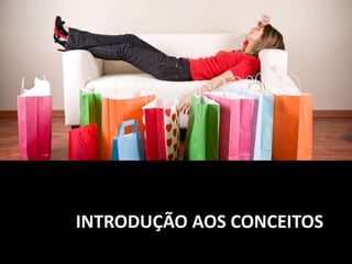 INTRODUÇÃO AOS CONCEITOS
 