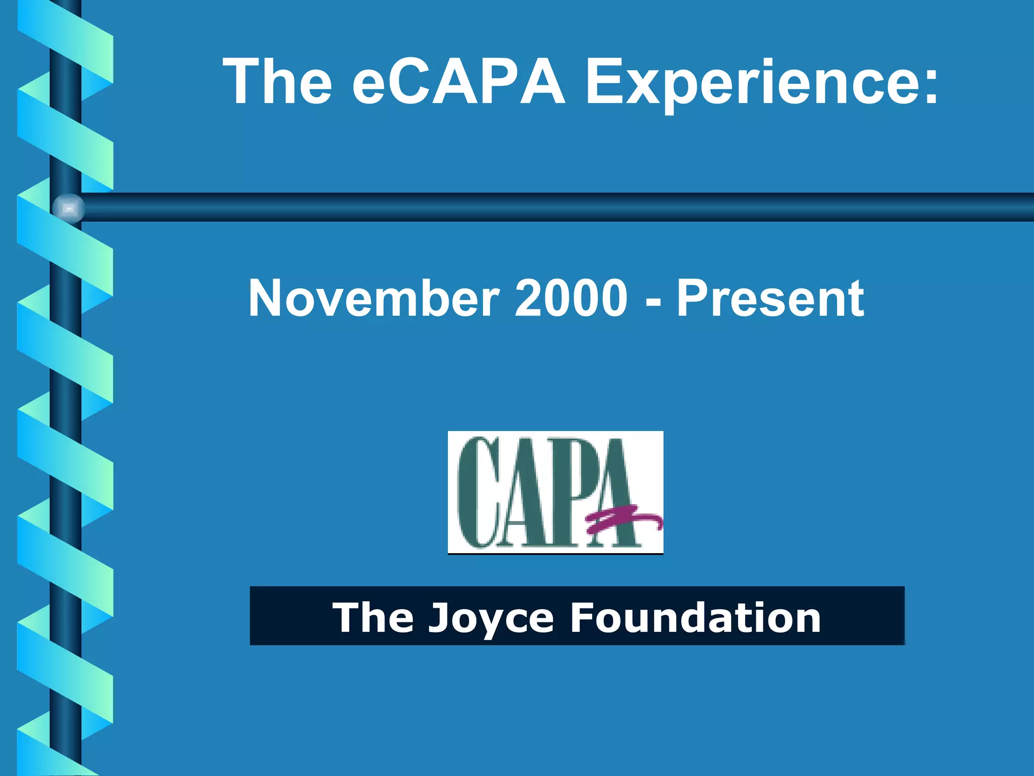 November 2000 - Present The Joyce Foundation The eCAPA Experience: 