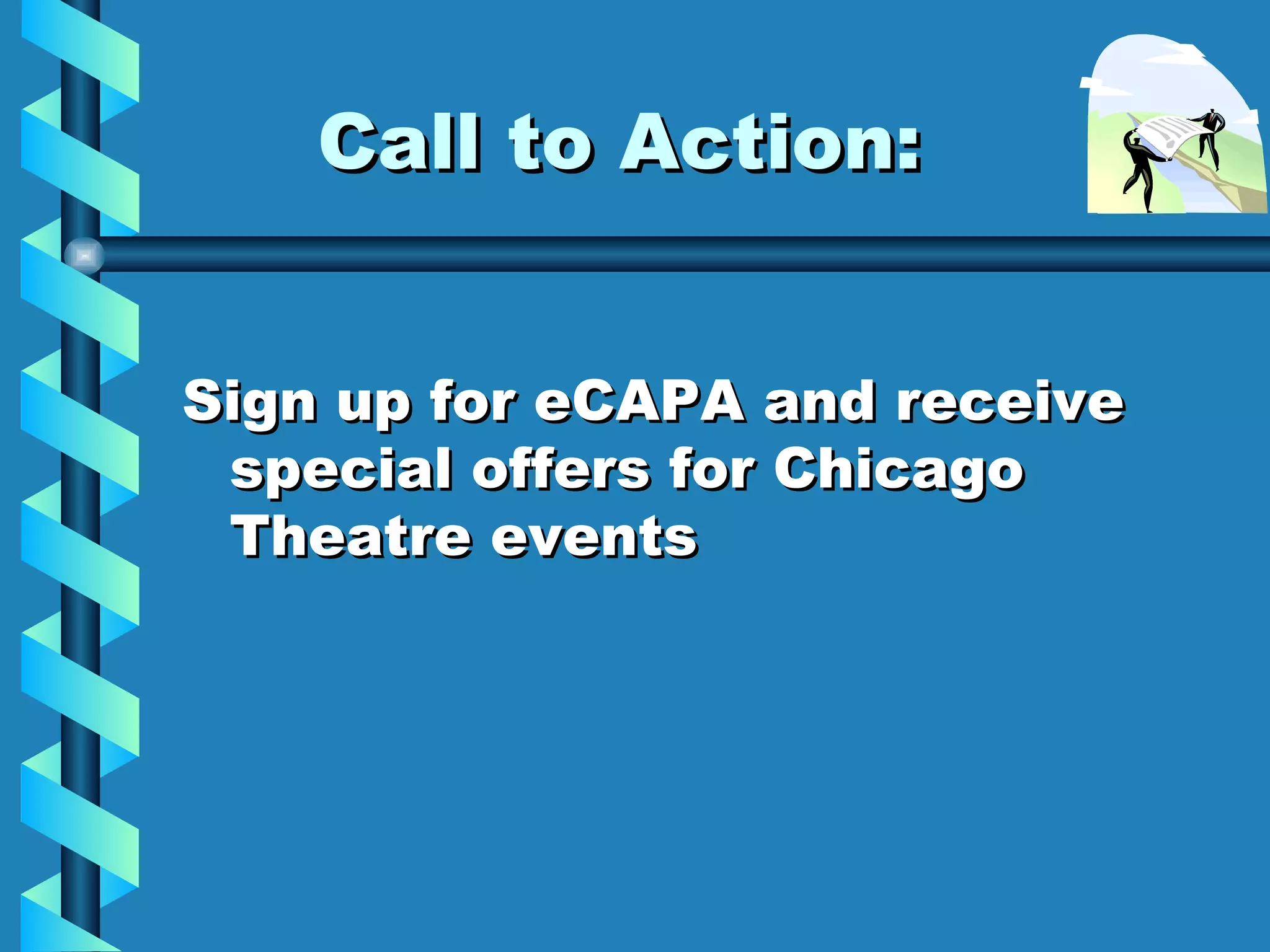 Call to Action: Sign up for eCAPA and receive special offers for Chicago Theatre events 