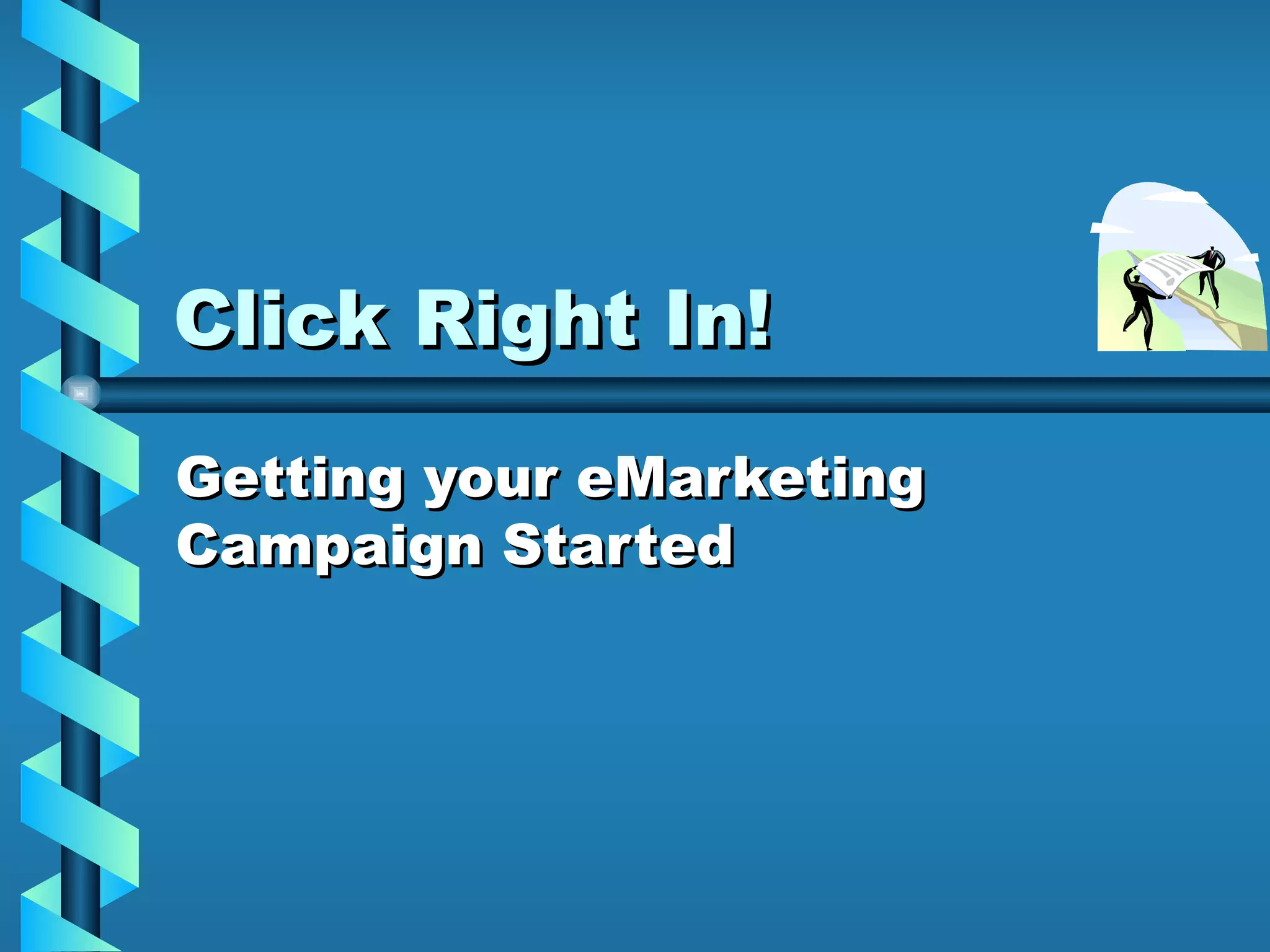 Click Right In! Getting your eMarketing Campaign Started 