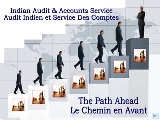 The Path Ahead Le Chemin en Avant Indian Audit & Accounts Service Audit Indien et Service Des Comptes 
