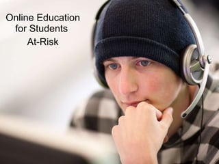 Online Education for Students  At-Risk 