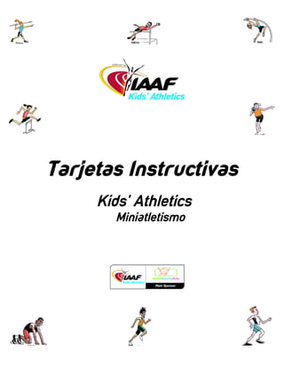 Tarjetas Instructivas
Kids’ Athletics
Miniatletismo
 