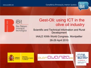 Gest-Oli: using ICT in the
               olive oil industry
Scientific and Technical Information and Rural
                 Development
  IAALD XIIIth World Congress, Montpellier
              26-29 April 2010
 