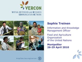 Sophie Treinen Information and Knowledge Management Officer Food and Agriculture Organization  of the United Nations Montpellier 26-29 April 2010 