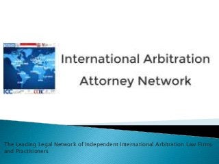The Leading Legal Network of Independent International Arbitration Law Firms
and Practitioners
 