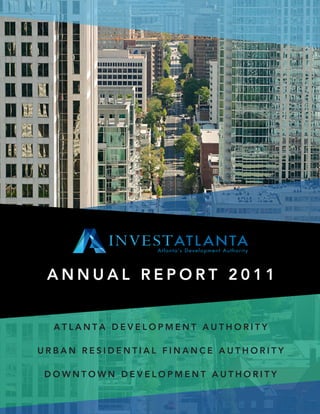 ANNUAL REPORT 2011


  ATLANTA DEVELOPMENT AUTHORITY

URBAN RESIDENTIAL FINANCE AUTHORITY

DOWNTOWN DEVELOPMENT AUTHORITY

                                      1
                                      1
 
