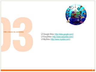 CMS o Gestor de contenidos

 Google Sites (http://sites.google.com/)
 EasySites (http://www.easysites.com/)
 MySites (http://www.mysites.com/)

 