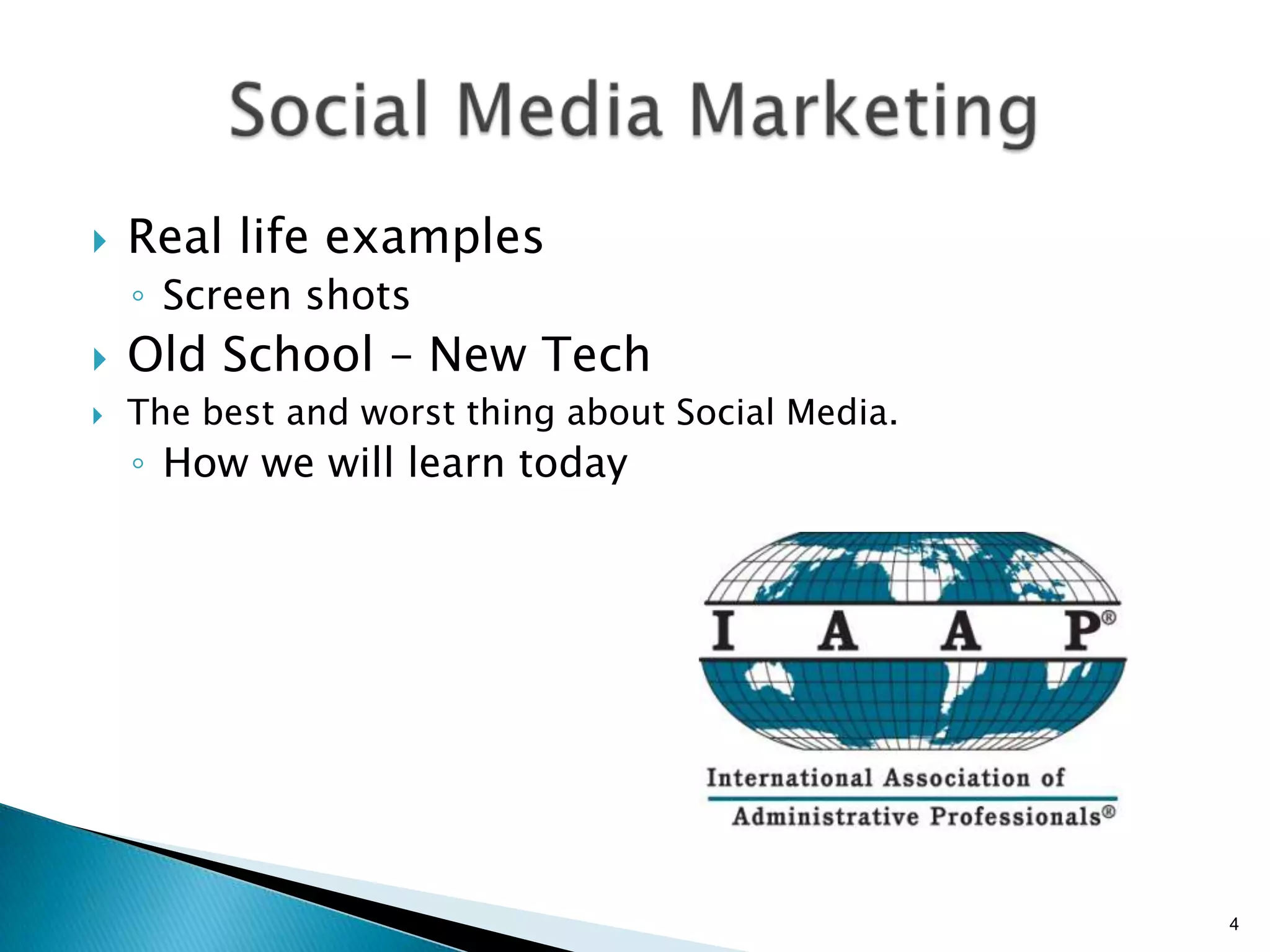    Real life examples
    ◦ Screen shots
   Old School – New Tech
   The best and worst thing about Social Media.
    ◦ How we will learn today




                                                   4
 