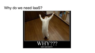 Why do we need IaaS?
 