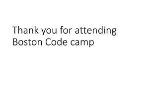 Thank you for attending 
Boston Code camp 
