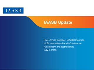 Page 1
IAASB Update
Prof. Arnold Schilder, IAASB Chairman
HLBI International Audit Conference
Amsterdam, the Netherlands
July 9, 2015
 