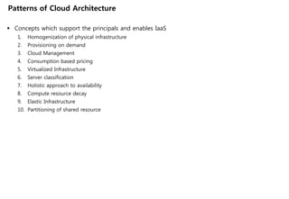 Patterns of Cloud Architecture

 Concepts which support the principals and enables IaaS
   1.   Homogenization of physica...