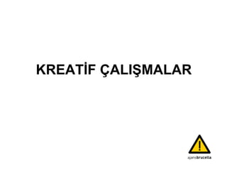 KREATİF ÇALIŞMALAR 