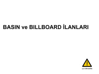 BASIN ve BILLBOARD İLANLARI 