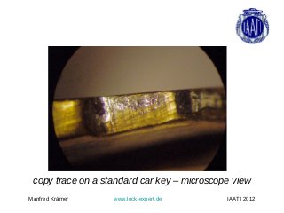 copy trace on a standard car key – microscope view
Manfred Krämer     www.lock-expert.de        IAATI 2012
 