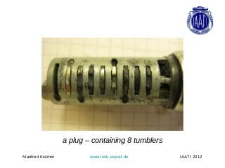 a plug – containing 8 tumblers

Manfred Krämer           www.lock-expert.de       IAATI 2012
 