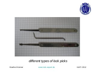 different types of lock picks
Manfred Krämer          www.lock-expert.de       IAATI 2012
 