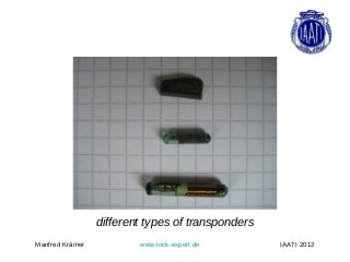 different types of transponders
Manfred Krämer           www.lock-expert.de        IAATI 2012
 
