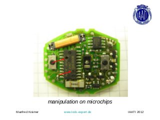manipulation on microchips
Manfred Krämer         www.lock-expert.de     IAATI 2012
 