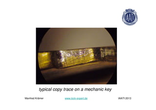 typical copy trace on a mechanic key
Manfred Krämer www.lock-expert.de IAATI 2013
 