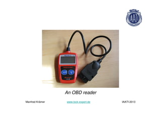 An OBD reader
Manfred Krämer www.lock-expert.de IAATI 2013
 