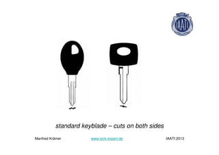 standard keyblade – cuts on both sides
Manfred Krämer www.lock-expert.de IAATI 2013
 