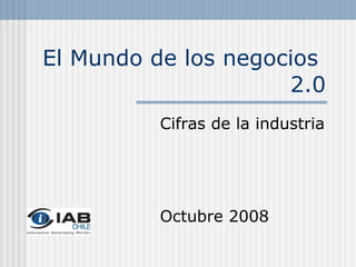 El Mundo de los negocios  2.0 Cifras de la industria Octubre 2008 