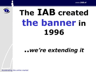 The  IAB  created  the banner  in 1996 .. we’re extending it 