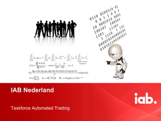IAB Nederland

Taskforce Automated Trading
 