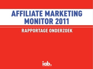 AffiliAte MArketing
   Monitor 2011
  rApportAge onderzoek
 