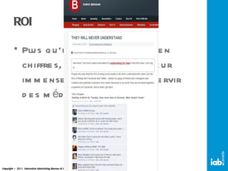 ROI Plus qu’un ROI calculable en chiffres, il s’agit d’une valeur immense pour qui sait se servir des médias sociaux! 