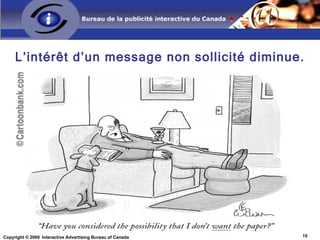 Temps passé avec le Web Collaboratif Web 2.0 Web 1.0 Source: comScore Inc, Canada Jan 07- July ’08, All Locations, -30% +52% +85% +3% -39% +45% +15% 