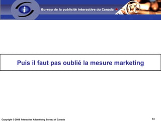 Le reciblage des visiteurs du site de Volkswagen a multiplié par 12 le nombre de configurations de véhicules et par 23 le nombre de demandes d’information que l’on observe normalement avec un ciblage démographique. Reciblage comportemental Impressions 9,7 M Configurations 10 449 Demandes d’information 7 970 Configurations/100k impr. 107 Demandes/100k impr. 82 Taux de conversion pour configurations 42 % Taux de conversion pour demandes d’information 32 % Ciblage démographique Impressions 100 M Configurations 8 495 Demandes d’information 3 609 Configurations/100 k impr. 8,5 Demandes/100 k impr. 3,6 Taux de conversion pour configurations 10 % Taux de conversion pour demandes d’information 4 % 