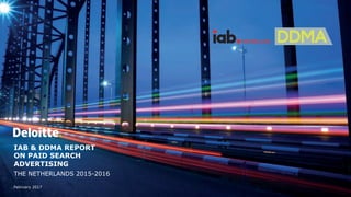 February 2017
IAB & DDMA REPORT
ON PAID SEARCH
ADVERTISING
THE NETHERLANDS 2015-2016
 