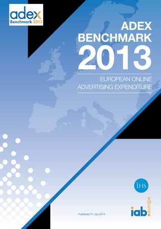 ADEX
BENCHMARK
2013EUROPEAN ONLINE
ADVERTISING EXPENDITURE
Published 11 July 2014
 