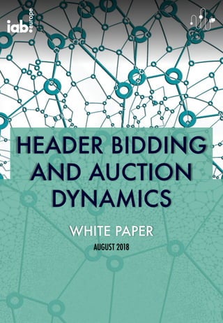 HEADER BIDDING
AND AUCTION
DYNAMICS
WHITE PAPER
AUGUST 2018
 