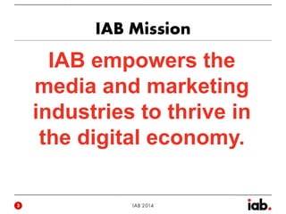IAB empowers the
media and marketing
industries to thrive in
the digital economy.
 