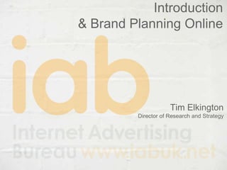 Introduction & Brand Planning Online Tim Elkington  Director of Research and Strategy 