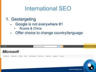 International SEO <ul><li>Geotargeting </li></ul><ul><ul><li>Google is not everywhere #1  </li></ul></ul><ul><ul><ul><li>R...