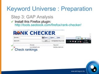 <ul><li>Step 3: GAP Analysis </li></ul><ul><ul><li>Install this Firefox plugin:  http://tools.seobook.com/firefox/rank-che...