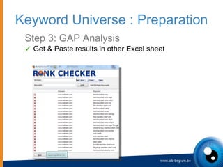 <ul><li>Step 3: GAP Analysis </li></ul><ul><ul><li>Get & Paste results in other Excel sheet </li></ul></ul>Keyword Univers...