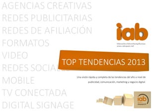 TOP TENDENCIAS 2013
   Una visión rápida y completa de las tendencias del año a nivel de
             publicidad, comunicación, marketing y negocio digital.
 